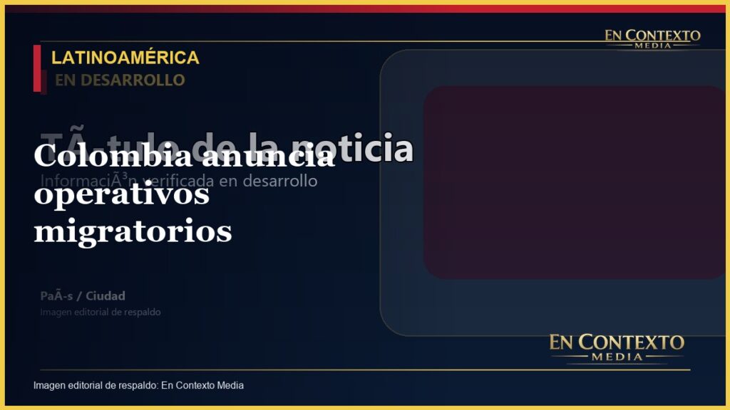Portada editorial de En Contexto Media para una noticia en desarrollo sobre Colombia.