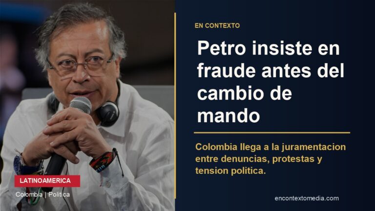 Gustavo Petro y contexto polÃ­tico de Colombia antes del cambio de mando.