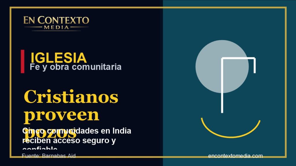 Cristianos proveen pozos de agua a comunidades marginadas en India